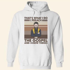 Pastor That's What I Do I Preach The Gospel And I Know Things Personalized Shirts - Shirts - GoDuckee