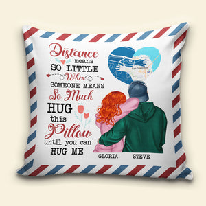 Distance Means So Little When Someone Means So Much Hug This Pillow Until You Can Hug Me, Couple Pillow Forever - Pillow - GoDuckee