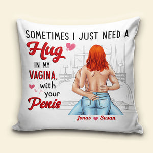 Sometimes I Just Need A Hug In My Vagina With Your Penis, Booty Chubby Couple Pillow - Pillow - GoDuckee