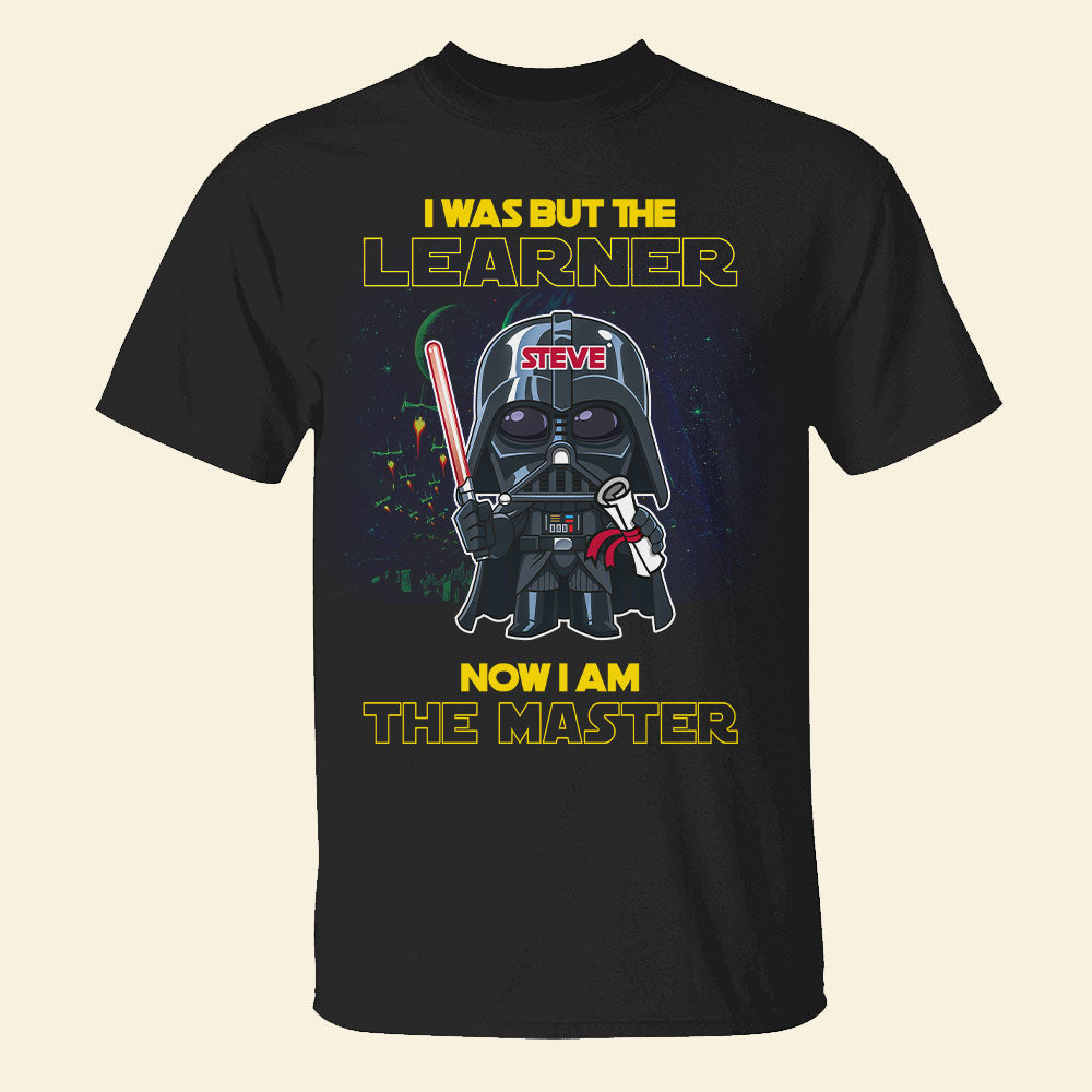 I Was But The Learner Now I Am The Master Personalized Graduation Shirt Gift For Graduate - Shirts - GoDuckee