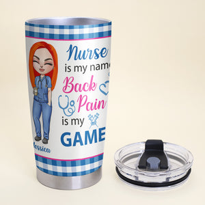 Nurse Is My Name Back Pain Is My Game - Personalized Tumbler Cup - Tumbler Cup - GoDuckee