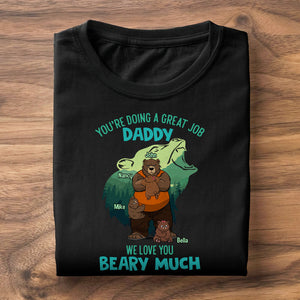 You're Doing A Great Job Daddy We Love You Beary Much Personalized Shirts - Shirts - GoDuckee