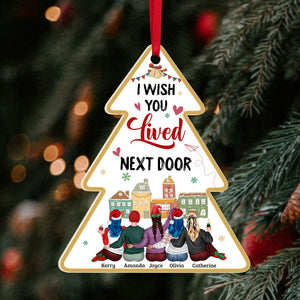 I Wish You Lived Next Door, Personalized Acrylic Shape Ornament Gift For Besties - Ornament - GoDuckee