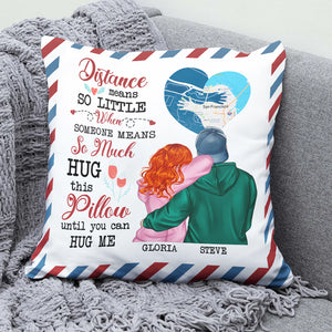 Distance Means So Little When Someone Means So Much Hug This Pillow Until You Can Hug Me, Couple Pillow Forever - Pillow - GoDuckee