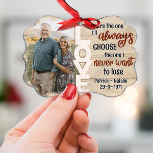 Couple You're The One I'll Always Choose And Never Want To Lose, Personalized Ornament, Christmas Gift - Ornament - GoDuckee