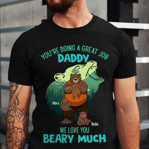 You're Doing A Great Job Daddy We Love You Beary Much Personalized Shirts - Shirts - GoDuckee
