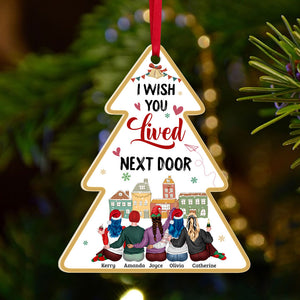 I Wish You Lived Next Door, Personalized Acrylic Shape Ornament Gift For Besties - Ornament - GoDuckee