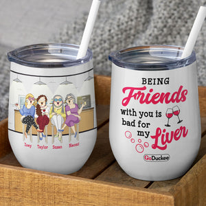 Being Friends With You Is Bad For My Liver, Besties Drinking Wine Tumbler - Wine Tumbler - GoDuckee