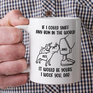 Dog Dad If I Could Sniff Any Bum In The World, Personalized White Mug, Gifts for Dog Dads - Coffee Mug - GoDuckee