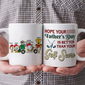 Hope Your Father's Day Is Better Than Your Golf Score - Personalized White Mug - Coffee Mug - GoDuckee