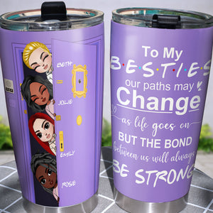 Personalized Friends Tumbler Cup Our Paths May Change - Girls Peeking At Door - Tumbler Cup - GoDuckee