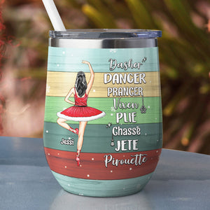 Personalized Ballet Girl Wine Tumbler - Dasher Dancer Plie Chasse Jete Pirouette - Christmas Theme - Wine Tumbler - GoDuckee