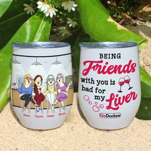 Being Friends With You Is Bad For My Liver, Besties Drinking Wine Tumbler - Wine Tumbler - GoDuckee