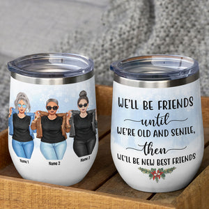 Personalized Cool & Badass Women Wine Tumbler - Be Friends Until We're Old And Senile - Jean Sisters - Wine Tumbler - GoDuckee
