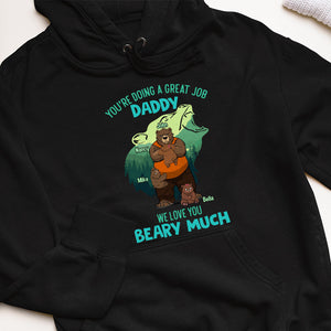 You're Doing A Great Job Daddy We Love You Beary Much Personalized Shirts - Shirts - GoDuckee