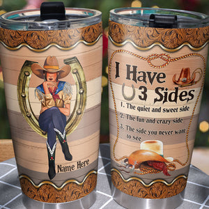 Personalized Cowgirl Tumbler- I Have 3 Sides Sweet, Crazy - Tumbler Cup - GoDuckee