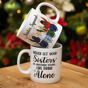 Never Let Your Sisters Do Anything Stupid Like Drink Alone, White Mug Gift For Sister Squad - Coffee Mug - GoDuckee