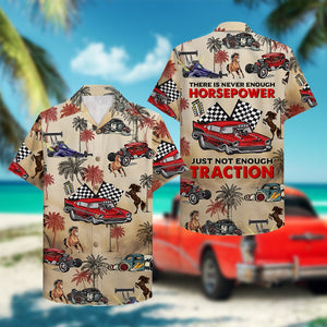 Drag Racing Hawaiian Shirt - There Is Never Enough Horsepower Just Not Enough Traction - Drag Car Pattern - Hawaiian Shirts - GoDuckee