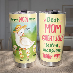 Dear Mom Great Job We're Awesome - Personalized Duck Mom Tumbler - Gift For Mom - Tumbler Cup - GoDuckee