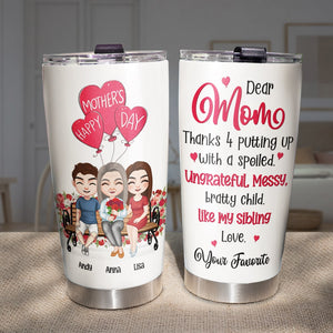 Dear Mom Thanks 4 Putting Up With Spoiled-Gift For Mother-Personalized Tumbler-Mother's Day Tumbler - Tumbler Cup - GoDuckee