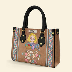 Born To Crochet/Knitting - Forced To Work, Personalized Leather Bag for Crochet and Knitting Lovers - Leather Bag - GoDuckee
