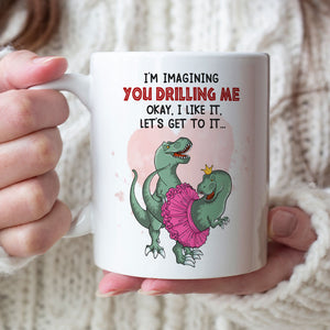 I'm Imagining You Drilling Me Personalized Naughty Dinosaur Couple Mug, Gift For Couple - Coffee Mug - GoDuckee