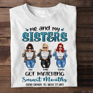 Me And My Sisters Got Matching Smart Mouths Personalized Sisters Shirt Gift For Sisters - Shirts - GoDuckee