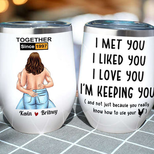 I Met You I Liked You I Love You, Make Love Naughty Couple Wine Tumbler - Wine Tumbler - GoDuckee
