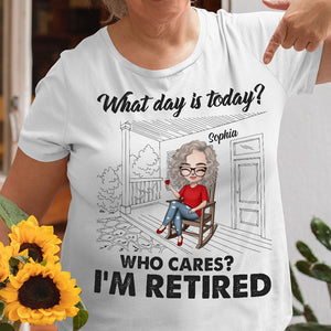 What Day Is Today Who Cares I'm Retired Personalized Retirement Shirt Gift For Her - Shirts - GoDuckee