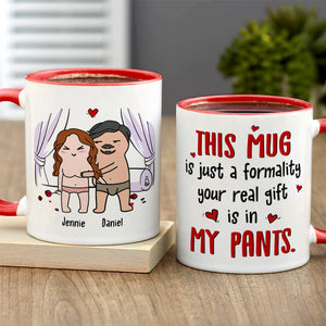 This Mug Is Just Formality Your Real Gift Is In My Pants - Personalized Mug - Gift For Couple - Coffee Mug - GoDuckee