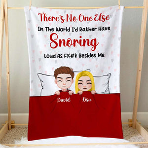 There Is No One Else In The World I'd Rather Have Snoring Personalized Blanket, Funny Gift For Couple - Blanket - GoDuckee
