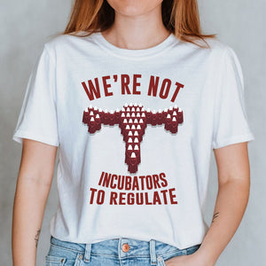 We're Not Incubators To Regulate Shirts - Shirts - GoDuckee