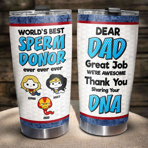 World's Best Sperm Donor, Personalized Father's Day Gift Tumbler 01DNDT130423 - Coffee Mug - GoDuckee
