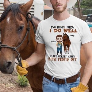 Two Things I Know I Do Well Make Horses Happy And Piss People Off - Personalized Horse Shirt - Shirts - GoDuckee