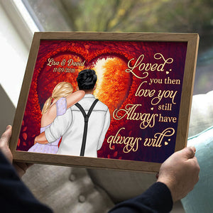 Loved You Then Love You Still Always Have Always Will Personalized Couple Canvas Print, Gift For Couple - Poster & Canvas - GoDuckee