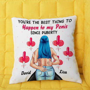 You're The Best Thing To Happen To My Penis Personalized Naughty Couple, Gift For Couple - Pillow - GoDuckee