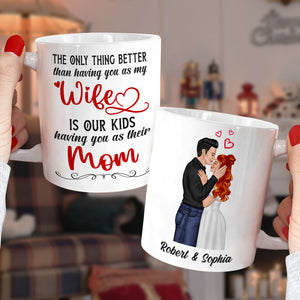 The Only Thing Better Than Having You As My Wife Is Our Kids Having You As Their Mom - Personalized Couple Mother's Day Mug - Coffee Mug - GoDuckee