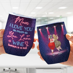 I Love You As Much As You Love Wine, Personalized Tumbler, Gift For Mom, Mother's Day Gift, Drinking Mom And Daughter - Wine Tumbler - GoDuckee