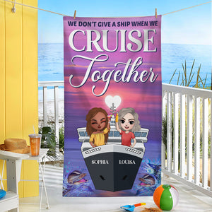 We Don't Give A Ship When We Cruise Together Personalized Beach Towel - Beach Towel - GoDuckee