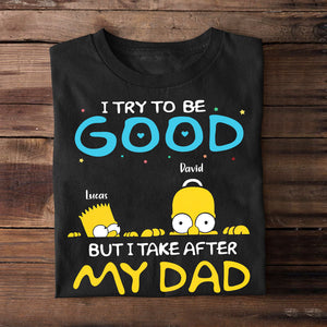 I Try To Be Good But I Take After My Dad Personalized Adventure Time Shirt Gift For Dad - Shirts - GoDuckee