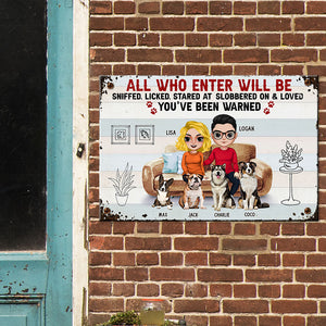 All Who Enter Will Be Sniffed, Licked, Stared At Slobbered On & Loved - Personalized Couple Dog Metal Sign - Gift For Couple - Metal Wall Art - GoDuckee