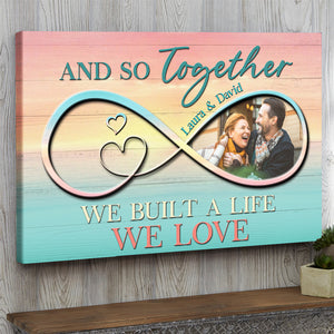 Custom Anniversary Photo Poster - So Together We Built A Life We Lover - Colorful Infinity Love - Poster & Canvas - GoDuckee