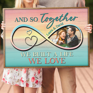 Custom Anniversary Photo Poster - So Together We Built A Life We Lover - Colorful Infinity Love - Poster & Canvas - GoDuckee