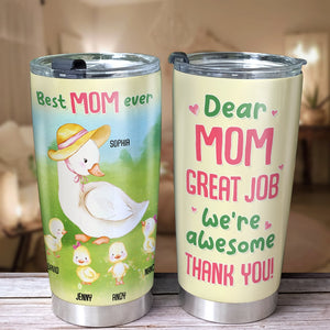 Dear Mom Great Job We're Awesome - Personalized Duck Mom Tumbler - Gift For Mom - Tumbler Cup - GoDuckee