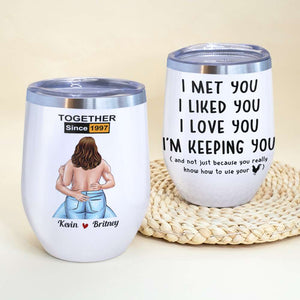 I Met You I Liked You I Love You, Make Love Naughty Couple Wine Tumbler - Wine Tumbler - GoDuckee
