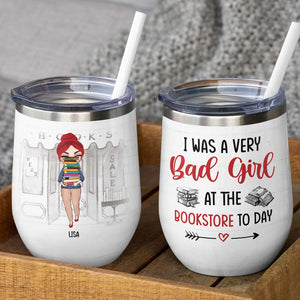 Book I Was A Very Bad Girl At The Bookstore Today Personalized Tumbler - Wine Tumbler - GoDuckee
