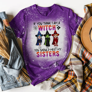 If You Think I'm A Witch You Should Meet My Sisters, Personalized Witches Bleached T-shirt, Halloween Gift for Sisters - Shirts - GoDuckee