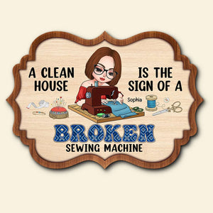The Sign Of A Broken Sewing Machine, Personalized Sewing Wood Sign, Gift for Sewing Girl - Wood Sign - GoDuckee