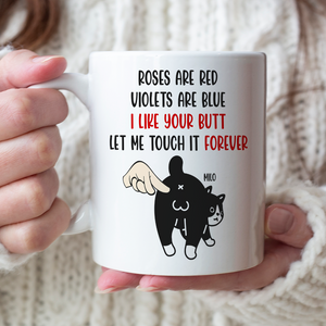 I Like Your Butt - Let Me Touch It Forever, Personalized Funny Cat Butt White Mug - Coffee Mug - GoDuckee