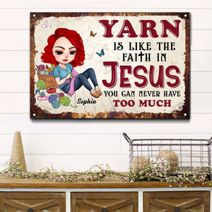 Yarn Is Like The Faith In Jesus You Can Never Have Too Much, Personalized Metal Art, Gifts for Crochet Lovers - Metal Wall Art - GoDuckee